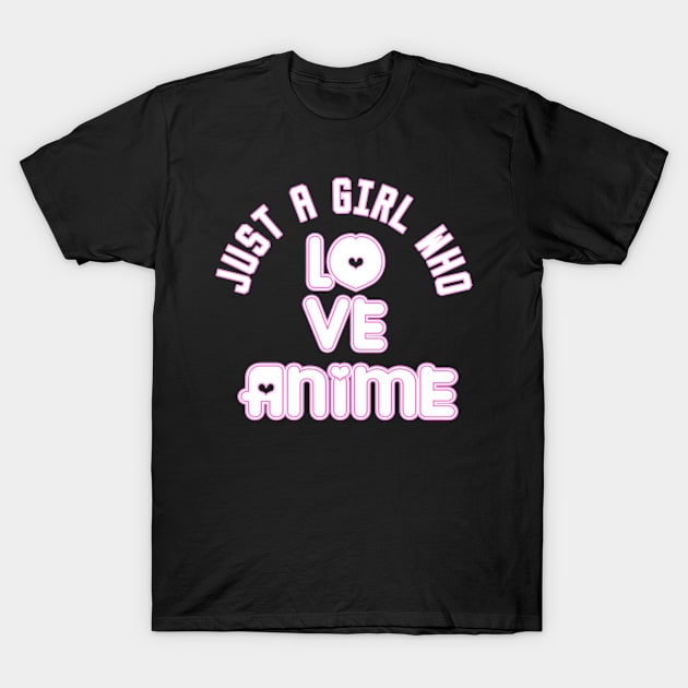 just a girl who loves anime T-Shirt by DesStiven